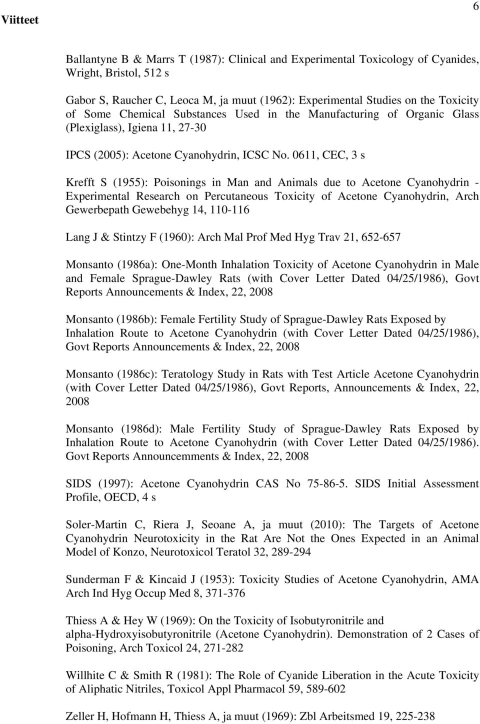 0611, CEC, 3 s Krefft S (1955): Poisonings in Man and Animals due to Acetone Cyanohydrin - Experimental Research on Percutaneous Toxicity of Acetone Cyanohydrin, Arch Gewerbepath Gewebehyg 14,