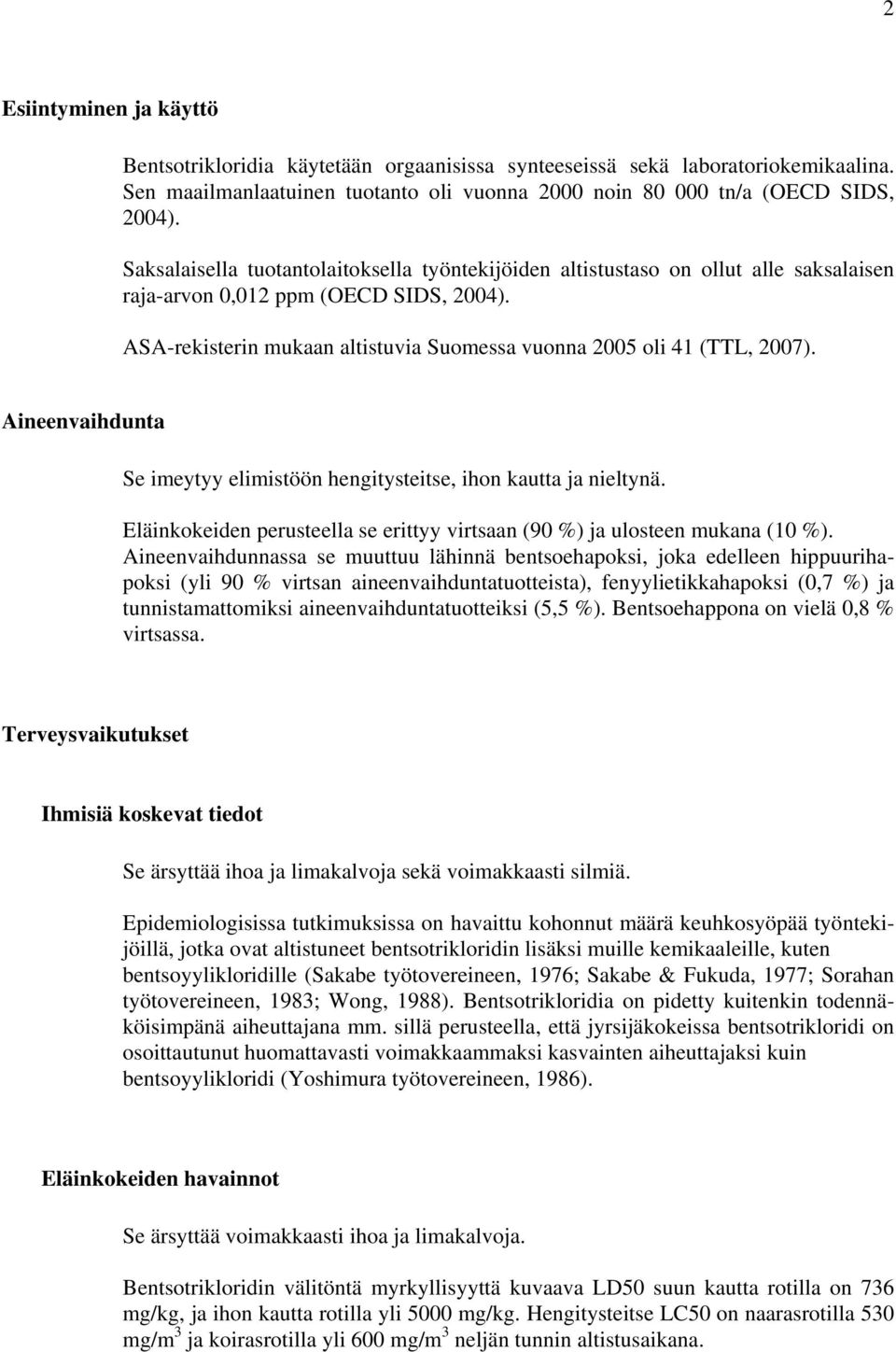 ASA-rekisterin mukaan altistuvia Suomessa vuonna 2005 oli 41 (TTL, 2007). Aineenvaihdunta Se imeytyy elimistöön hengitysteitse, ihon kautta ja nieltynä.