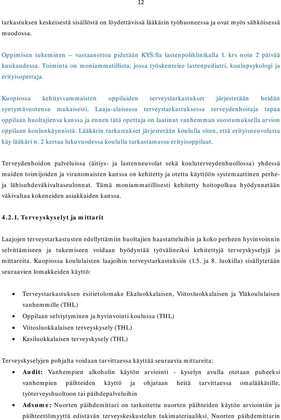 Kuopiossa kehitysvammaisten oppilaiden terveystarkastukset järjestetään heidän syntymävuotensa mukaisesti.