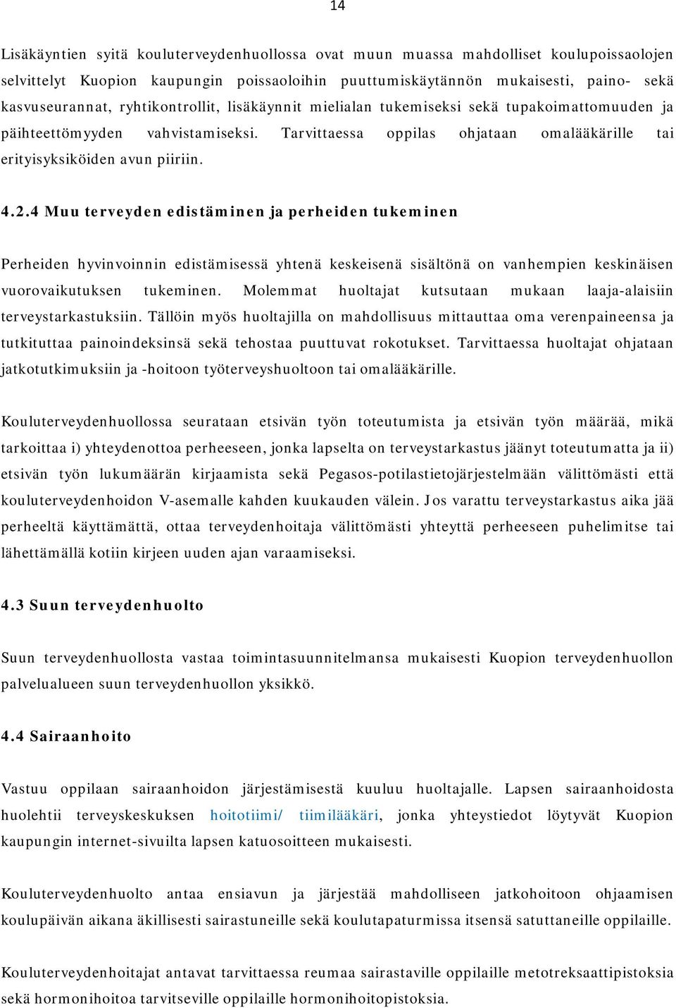 4 Muu terveyden edistäminen ja perheiden tukeminen Perheiden hyvinvoinnin edistämisessä yhtenä keskeisenä sisältönä on vanhempien keskinäisen vuorovaikutuksen tukeminen.