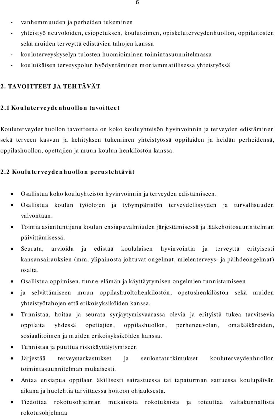 1 Kouluterveydenhuollon tavoitteet Kouluterveydenhuollon tavoitteena on koko kouluyhteisön hyvinvoinnin ja terveyden edistäminen sekä terveen kasvun ja kehityksen tukeminen yhteistyössä oppilaiden ja