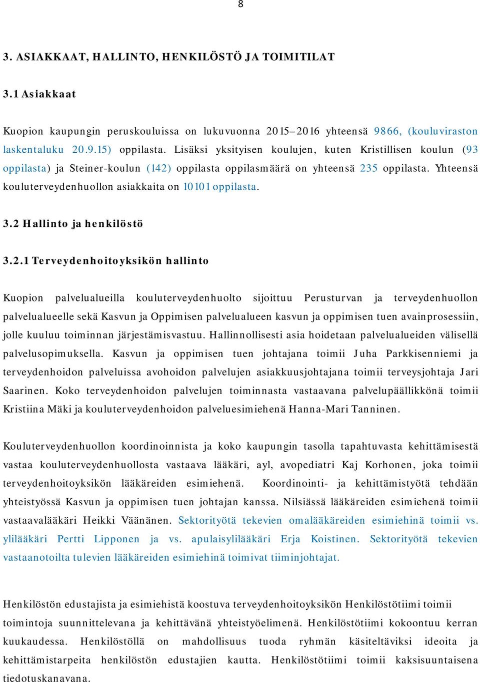 Yhteensä kouluterveydenhuollon asiakkaita on 10101 oppilasta. 3.2 