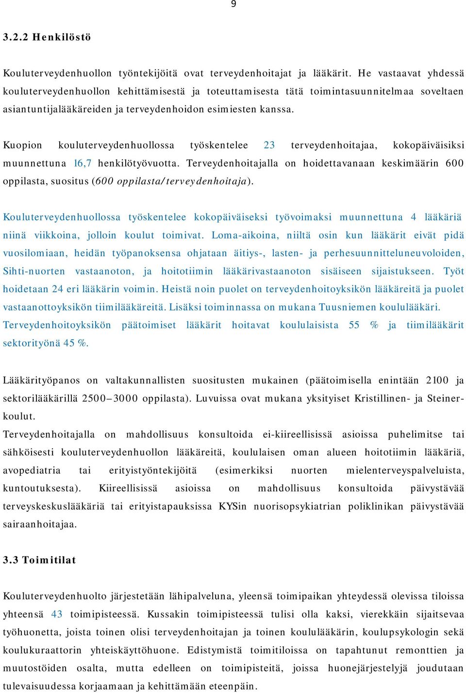 Kuopion kouluterveydenhuollossa työskentelee 23 terveydenhoitajaa, kokopäiväisiksi muunnettuna 16,7 henkilötyövuotta.