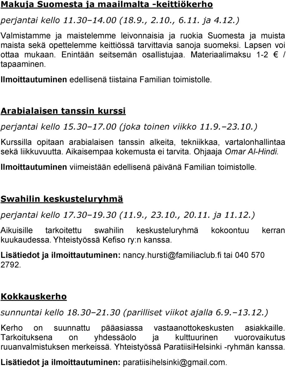 Materiaalimaksu 1-2 / tapaaminen. Ilmoittautuminen edellisenä tiistaina Familian toimistolle. Arabialaisen tanssin kurssi perjantai kello 15.30 17.00 (joka toinen viikko 11.9. 23.10.