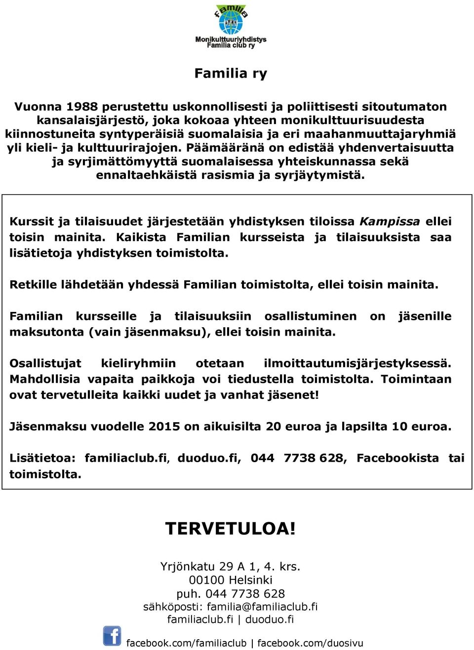 Kurssit ja tilaisuudet järjestetään yhdistyksen tiloissa Kampissa ellei toisin mainita. Kaikista Familian kursseista ja tilaisuuksista saa lisätietoja yhdistyksen toimistolta.