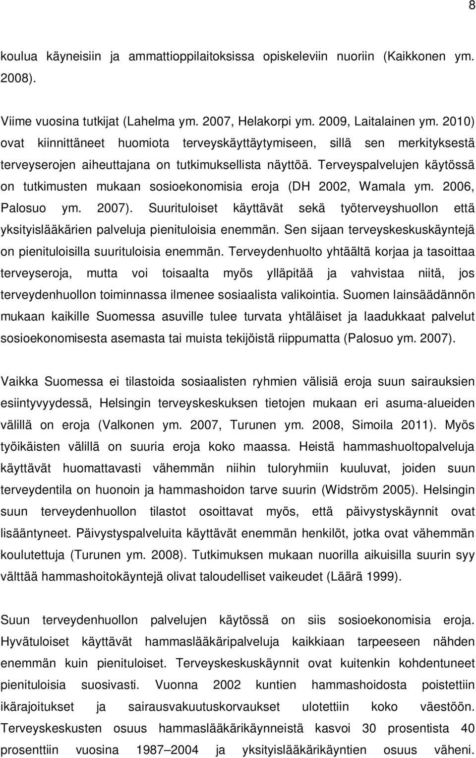 Terveyspalvelujen käytössä on tutkimusten mukaan sosioekonomisia eroja (DH 2002, Wamala ym. 2006, Palosuo ym. 2007).