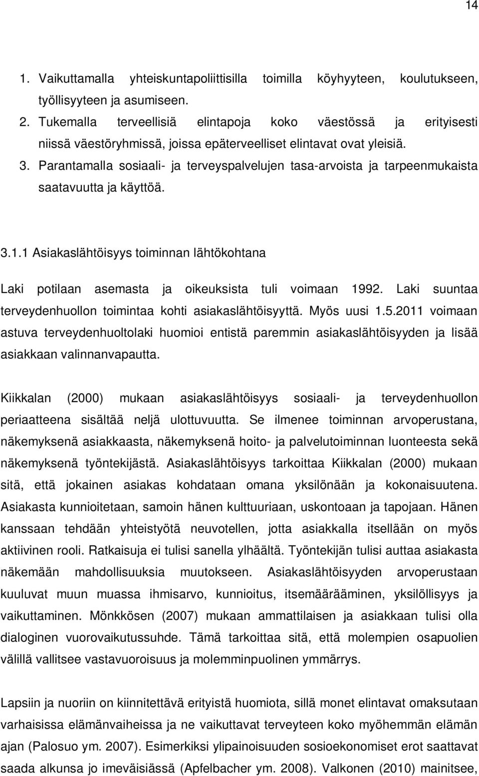 Parantamalla sosiaali- ja terveyspalvelujen tasa-arvoista ja tarpeenmukaista saatavuutta ja käyttöä. 3.1.