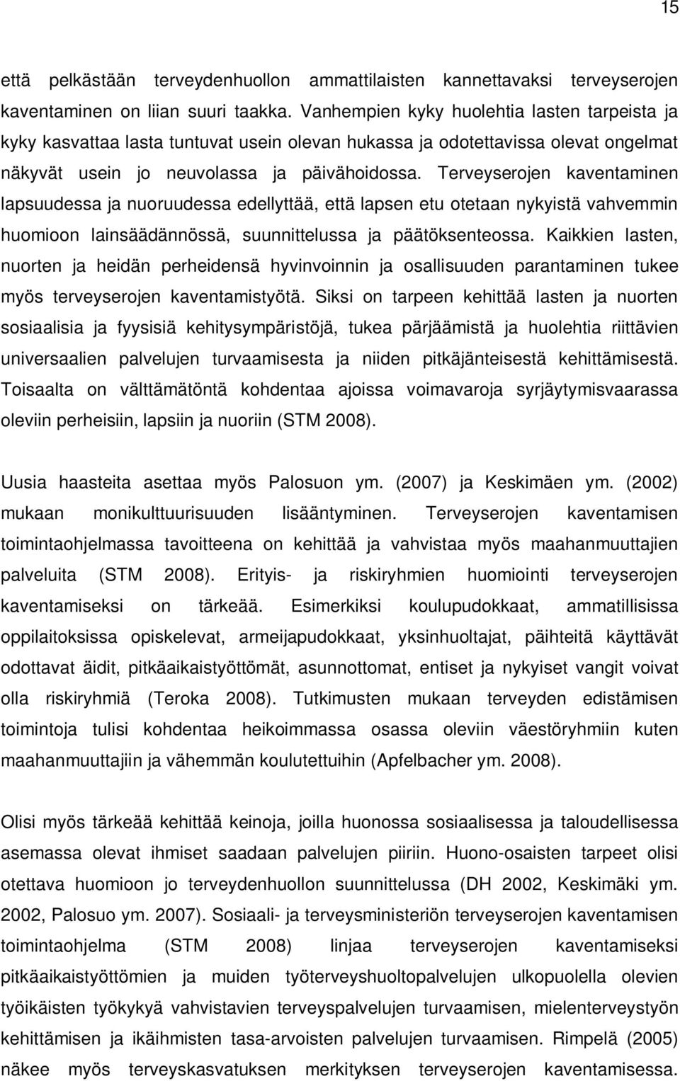 Terveyserojen kaventaminen lapsuudessa ja nuoruudessa edellyttää, että lapsen etu otetaan nykyistä vahvemmin huomioon lainsäädännössä, suunnittelussa ja päätöksenteossa.