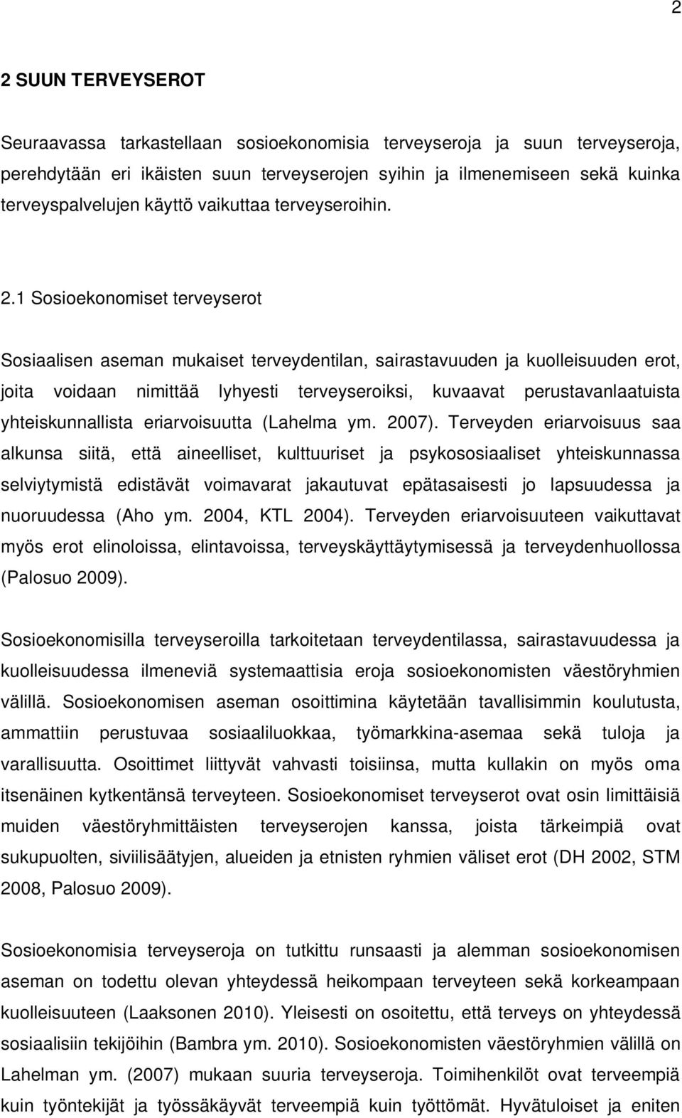 1 Sosioekonomiset terveyserot Sosiaalisen aseman mukaiset terveydentilan, sairastavuuden ja kuolleisuuden erot, joita voidaan nimittää lyhyesti terveyseroiksi, kuvaavat perustavanlaatuista