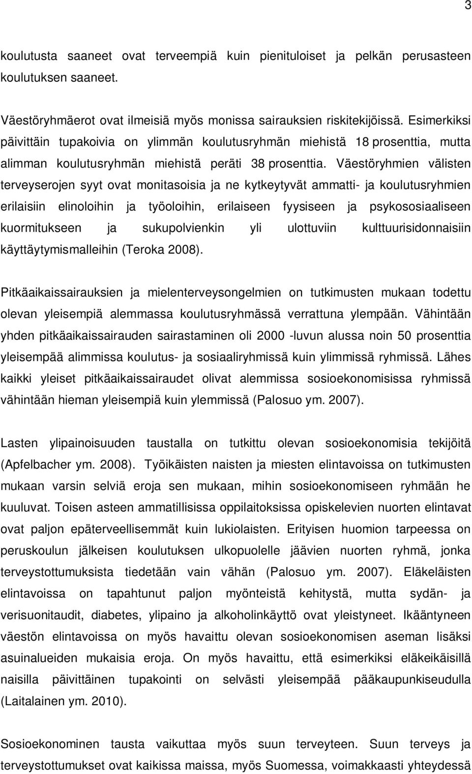 Väestöryhmien välisten terveyserojen syyt ovat monitasoisia ja ne kytkeytyvät ammatti- ja koulutusryhmien erilaisiin elinoloihin ja työoloihin, erilaiseen fyysiseen ja psykososiaaliseen kuormitukseen