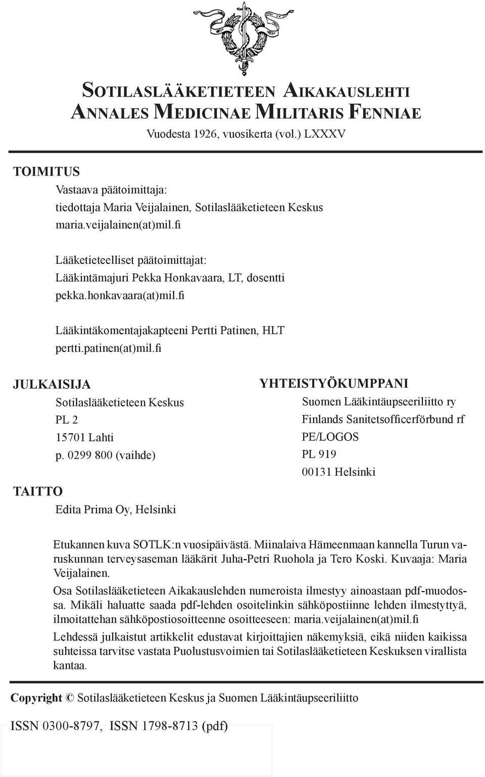 fi Lääketieteelliset päätoimittajat: Lääkintämajuri Pekka Honkavaara, LT, dosentti pekka.honkavaara(at)mil.fi Lääkintäkomentajakapteeni Pertti Patinen, HLT pertti.patinen(at)mil.