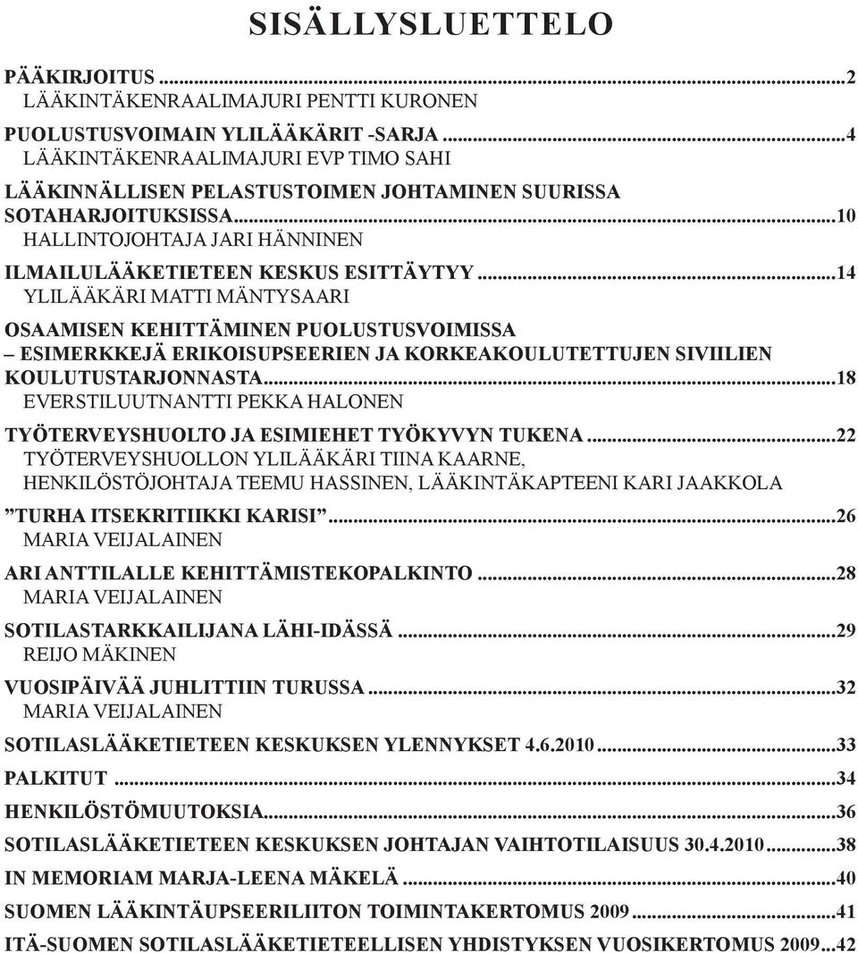 ..14 ylilääkäri matti mäntysaari osaamisen kehittäminen puolustusvoimissa esimerkkejä erikoisupseerien ja korkeakoulutettujen siviilien koulutustarjonnasta.