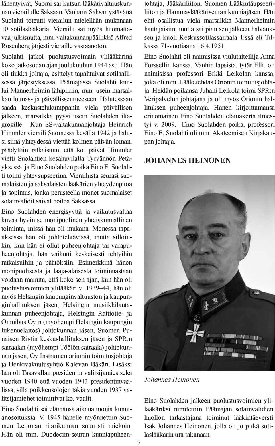 Suolahti jatkoi puolustusvoimain ylilääkärinä koko jatkosodan ajan joulukuuhun 1944 asti. Hän oli tiukka johtaja, esittelyt tapahtuivat sotilaallisessa järjestyksessä.