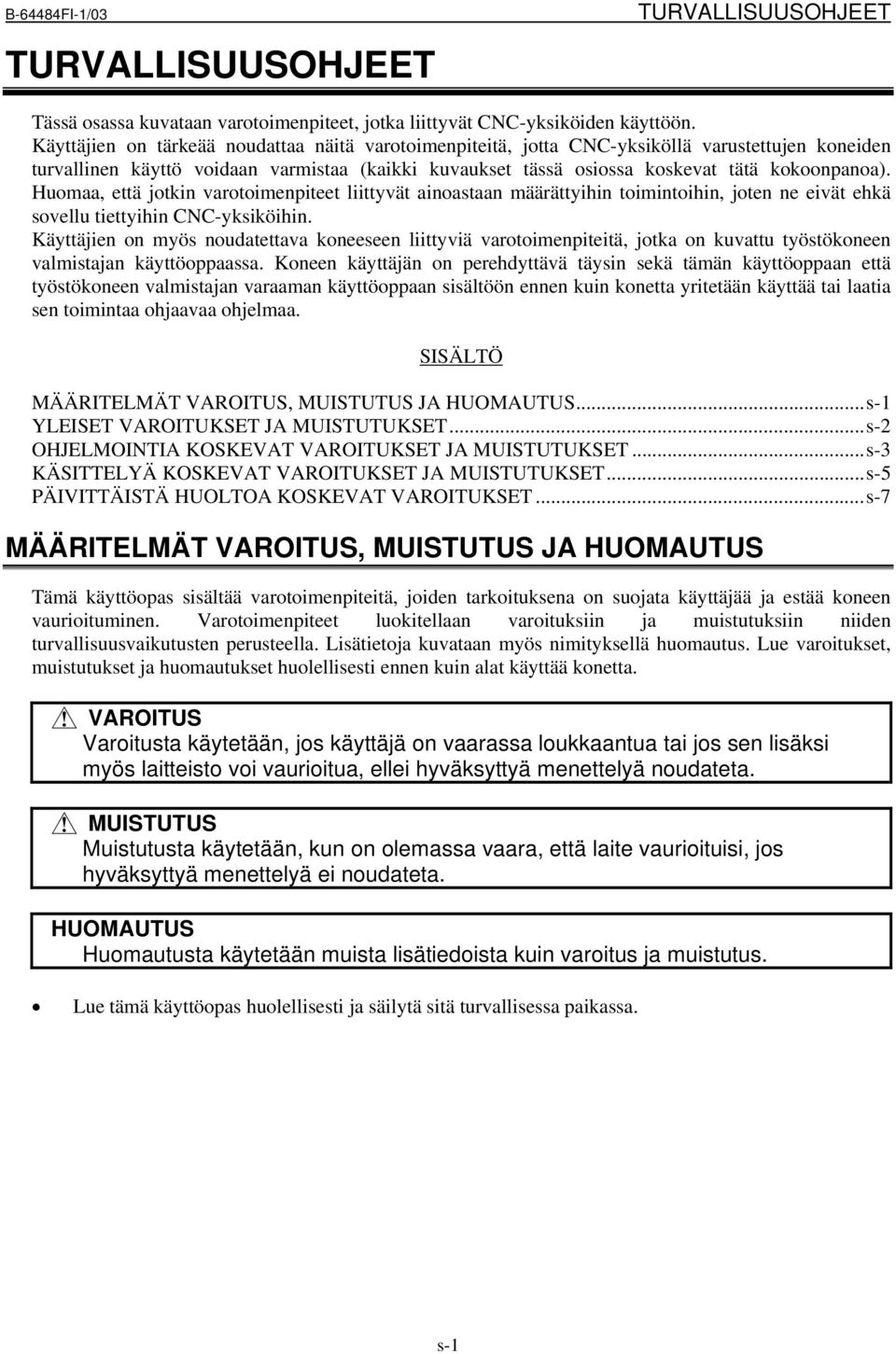 Huomaa, että jotkin varotoimenpiteet liittyvät ainoastaan määrättyihin toimintoihin, joten ne eivät ehkä sovellu tiettyihin CNC-yksiköihin.