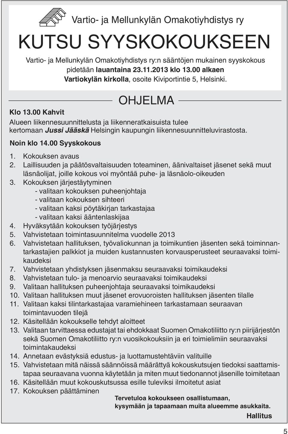 00 alkaen Vartiokylän kirkolla, osoite Kiviportintie 5, Helsinki. OHJELMA Klo 13.