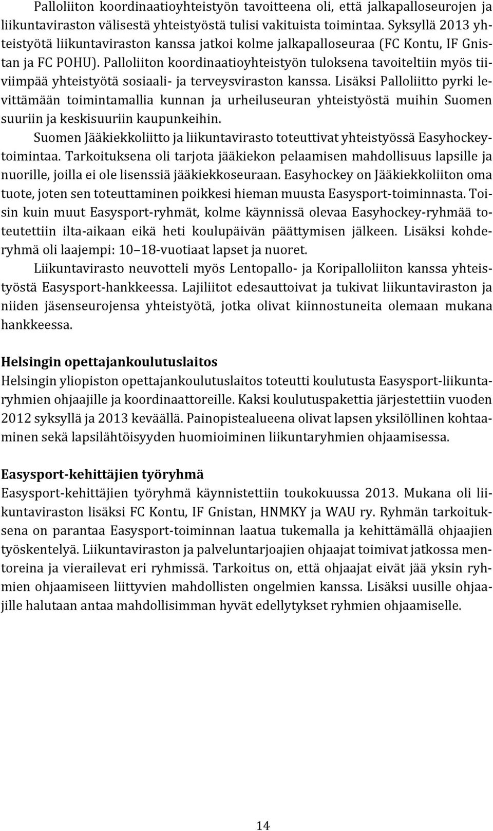 Palloliiton koordinaatioyhteistyön tuloksena tavoiteltiin myös tiiviimpää yhteistyötä sosiaali- ja terveysviraston kanssa.