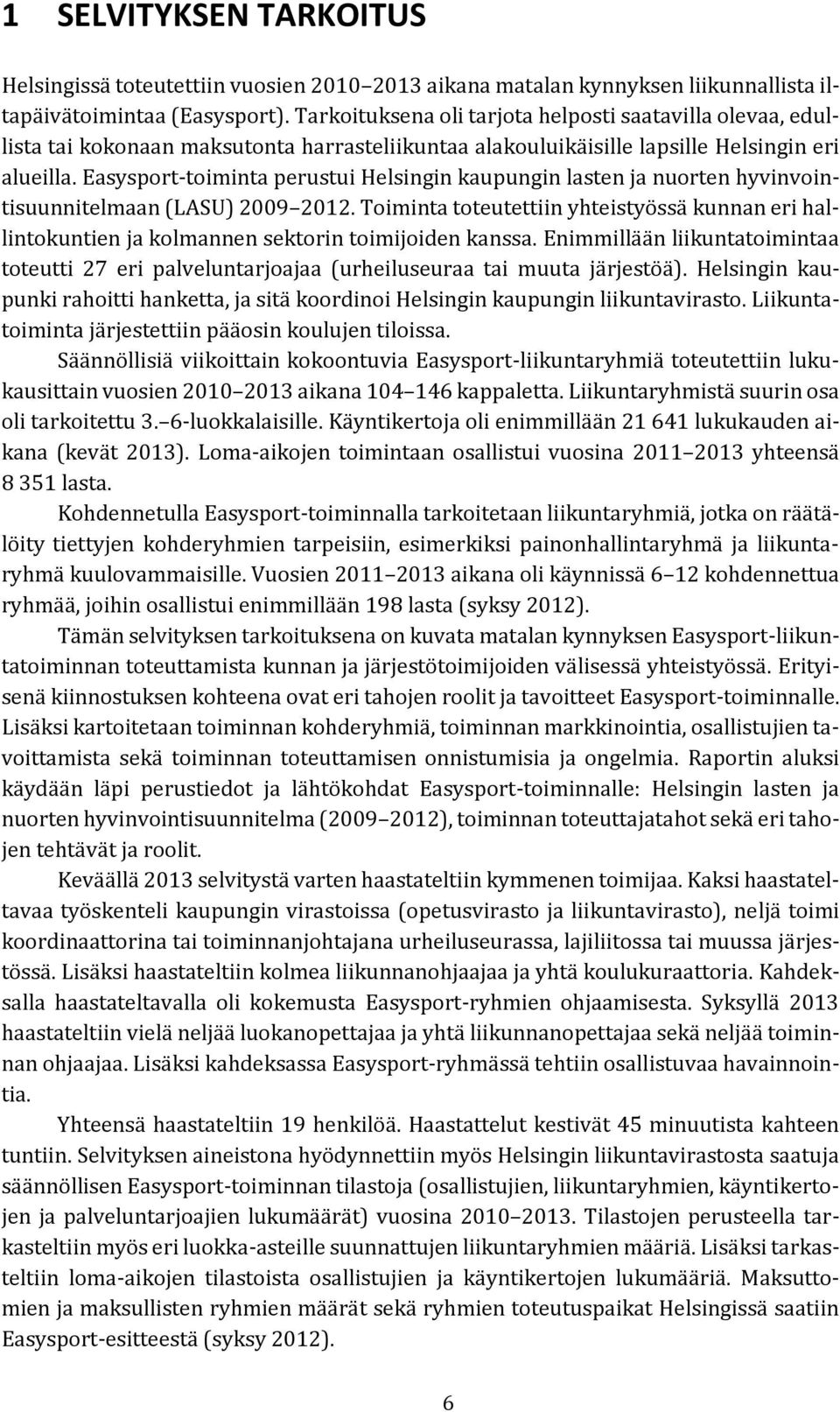 Easysport-toiminta perustui Helsingin kaupungin lasten ja nuorten hyvinvointisuunnitelmaan (LASU) 2009 2012.