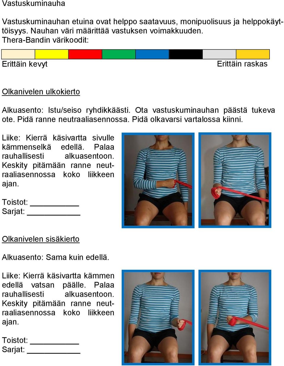 Pidä ranne neutraaliasennossa. Pidä olkavarsi vartalossa kiinni. Liike: Kierrä käsivartta sivulle kämmenselkä edellä. Palaa rauhallisesti alkuasentoon.