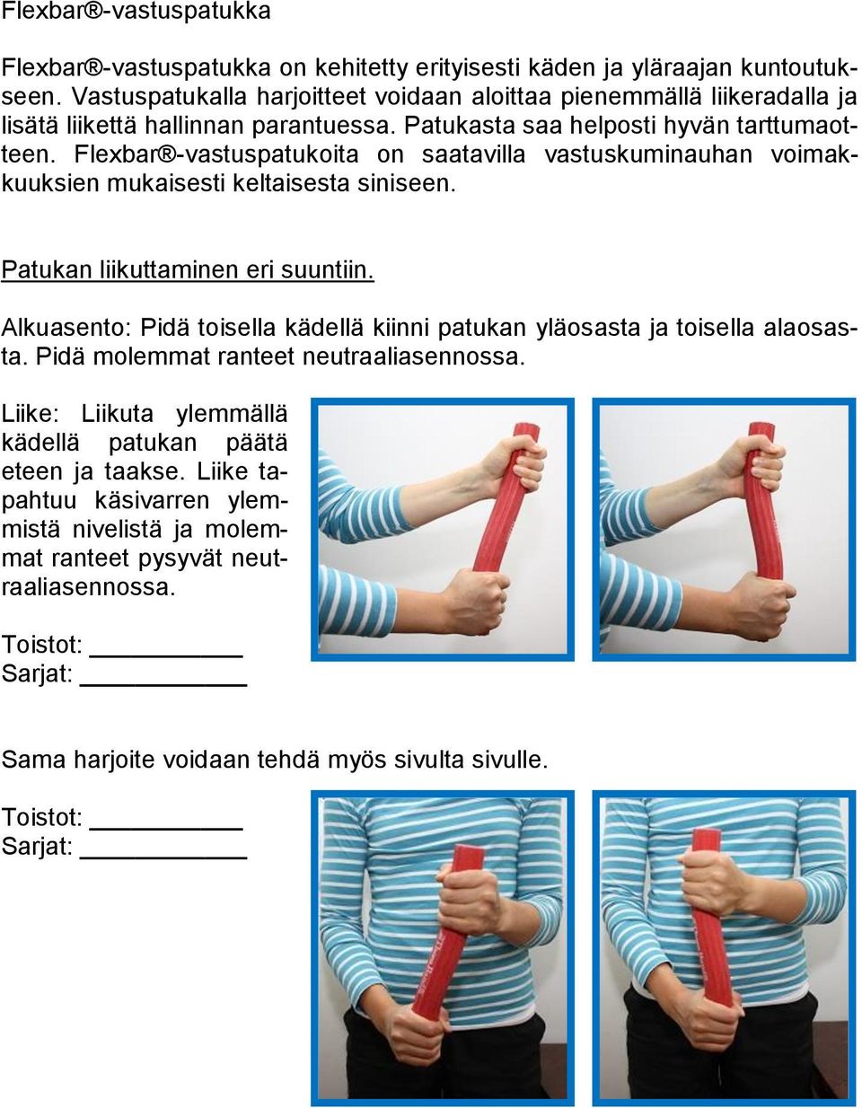 Flexbar -vastuspatukoita on saatavilla vastuskuminauhan voimakkuuksien mukaisesti keltaisesta siniseen. Patukan liikuttaminen eri suuntiin.