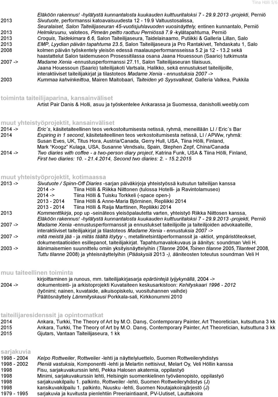 9 -kylätapahtuma, Perniö 2013 Croquis, Taidekimara 6.6, Salon Taiteilijaseura, Taidelainaamo, Putiikki & Galleria Lillan, Salo 2013 EMP, Lyydian päivän tapahtuma 23.