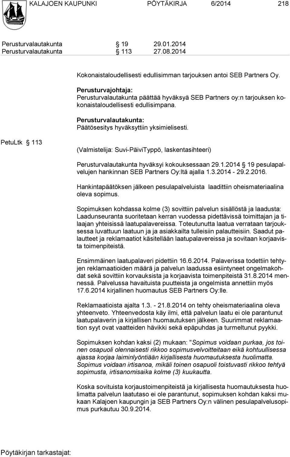 PetuLtk 113 (Valmistelija: Suvi-PäiviTyppö, laskentasihteeri) Perusturvalautakunta hyväksyi kokouksessaan 29.1.2014 19 pesulapalvelujen hankinnan SEB Partners Oy:ltä ajalla 1.3.2014-29.2.2016.