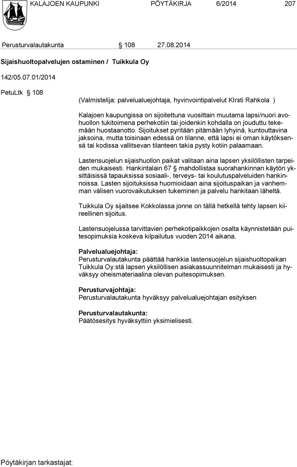 01/2014 PetuLtk 108 (Valmistelija: palvelualuejohtaja, hyvinvointipalvelut KIrsti Rahkola ) Kalajoen kaupungissa on sijoitettuna vuosittain muutama lapsi/nuori avohuollon tukitoimena perhekotiin tai