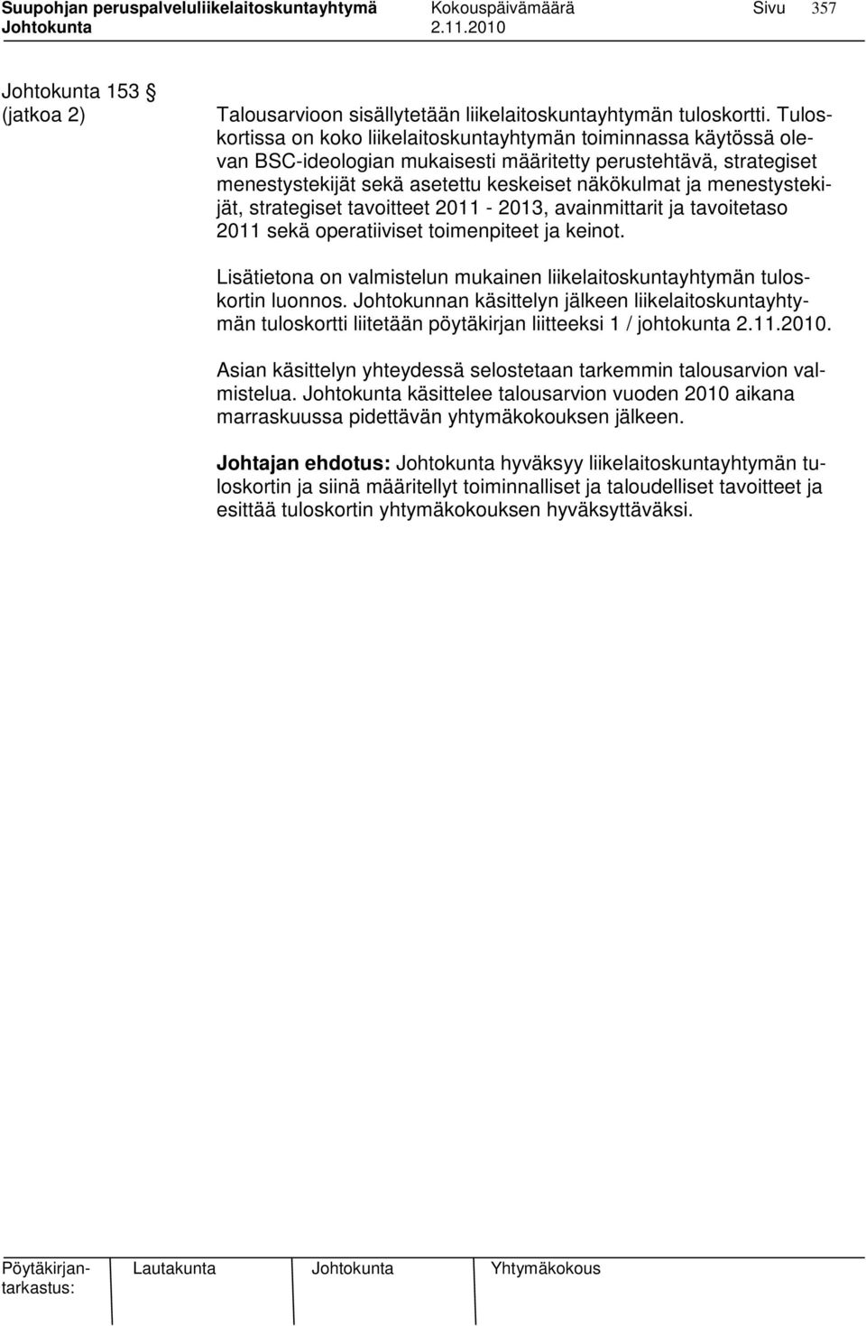 menestystekijät, strategiset tavoitteet 2011-2013, avainmittarit ja tavoitetaso 2011 sekä operatiiviset toimenpiteet ja keinot.