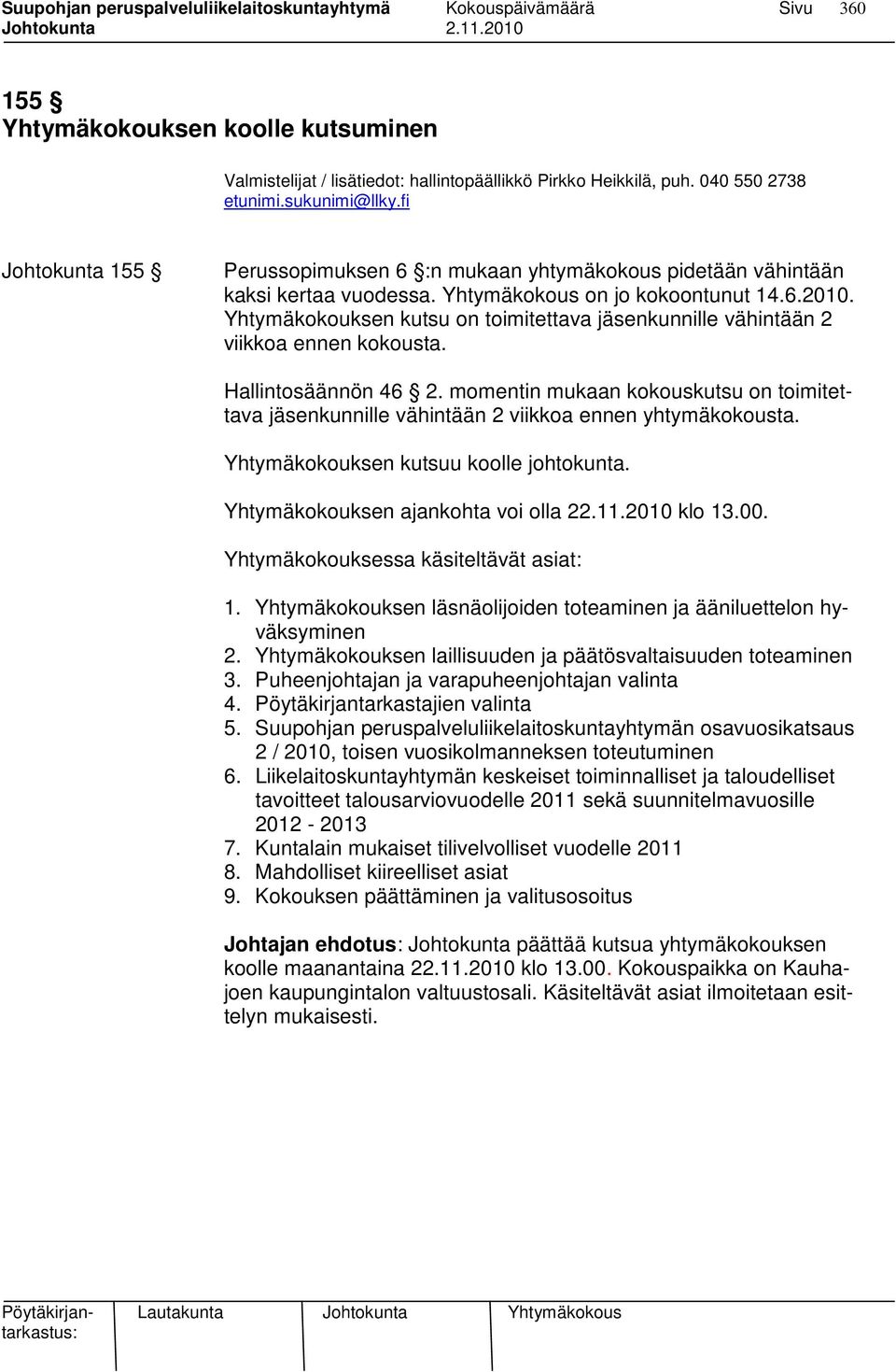 Yhtymäkokouksen kutsu on toimitettava jäsenkunnille vähintään 2 viikkoa ennen kokousta. Hallintosäännön 46 2.