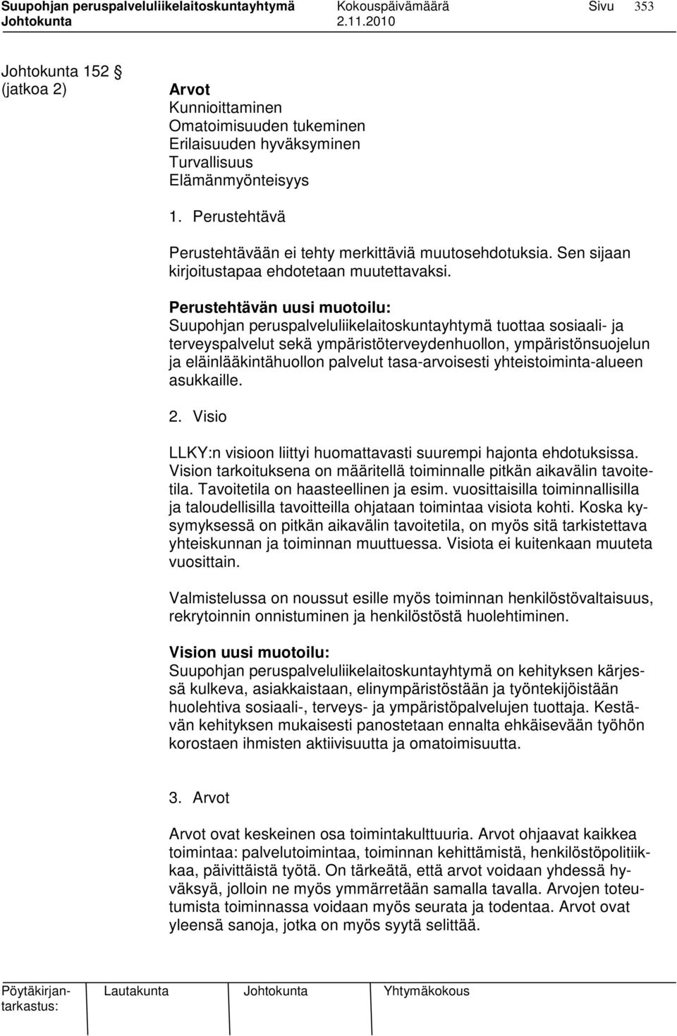 Perustehtävän uusi muotoilu: Suupohjan peruspalveluliikelaitoskuntayhtymä tuottaa sosiaali- ja terveyspalvelut sekä ympäristöterveydenhuollon, ympäristönsuojelun ja eläinlääkintähuollon palvelut