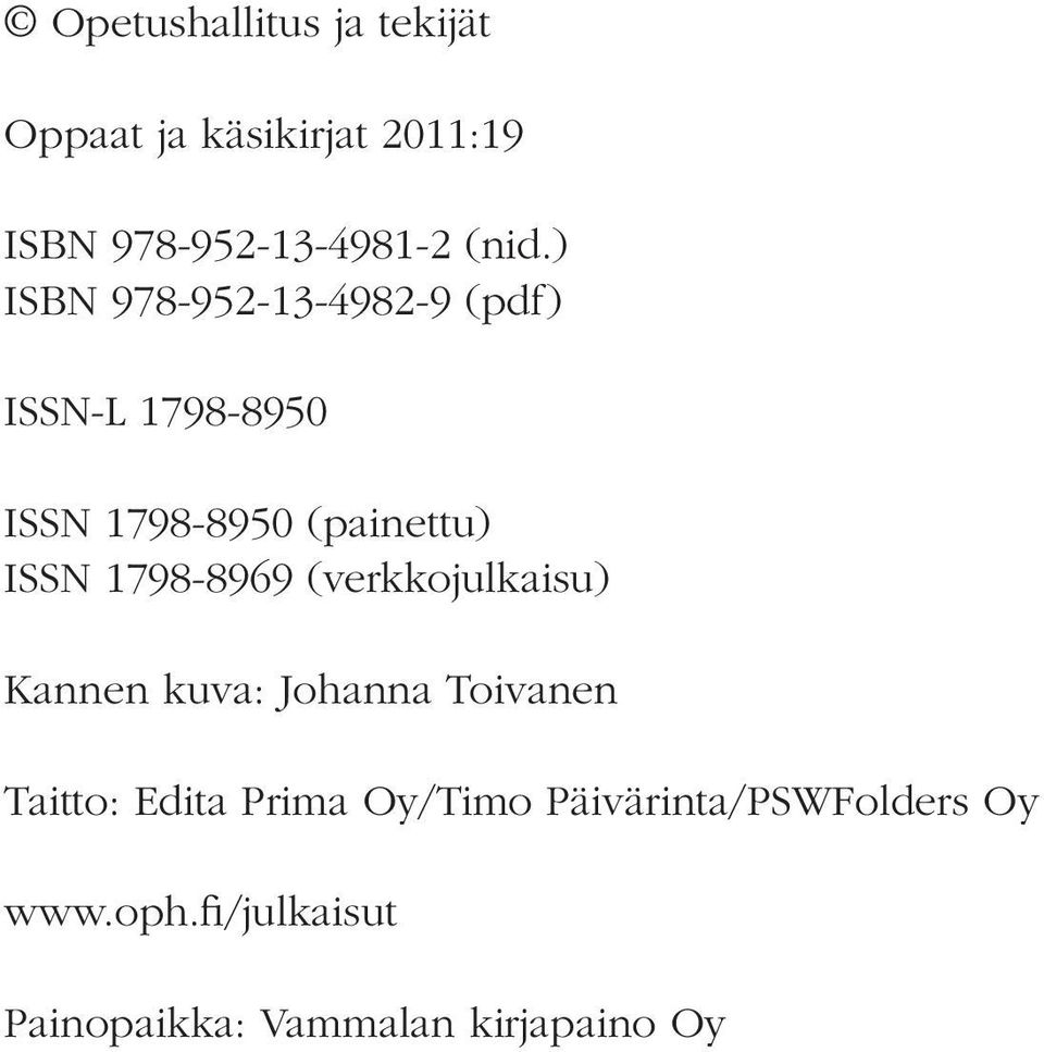 ISSN 1798-8969 (verkkojulkaisu) Kannen kuva: Johanna Toivanen Taitto: Edita Prima