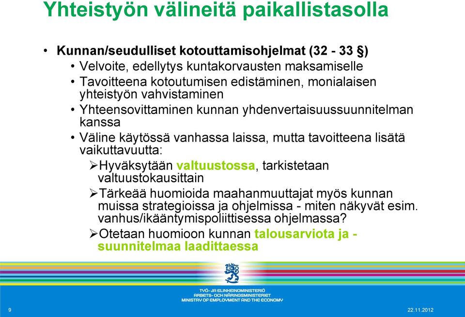 mutta tavoitteena lisätä vaikuttavuutta: Hyväksytään valtuustossa, tarkistetaan valtuustokausittain Tärkeää huomioida maahanmuuttajat myös kunnan muissa