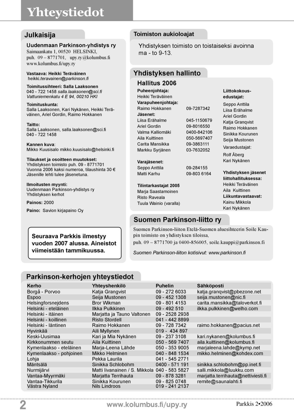 fi Vattuniemenkatu 4 E 94, 00210 HKI Toimituskunta: Salla Laaksonen, Kari Nykänen, Heikki Teräväinen, Ariel Gordin, Raimo Hokkanen Taitto: Salla Laaksonen, salla.laaksonen@sci.