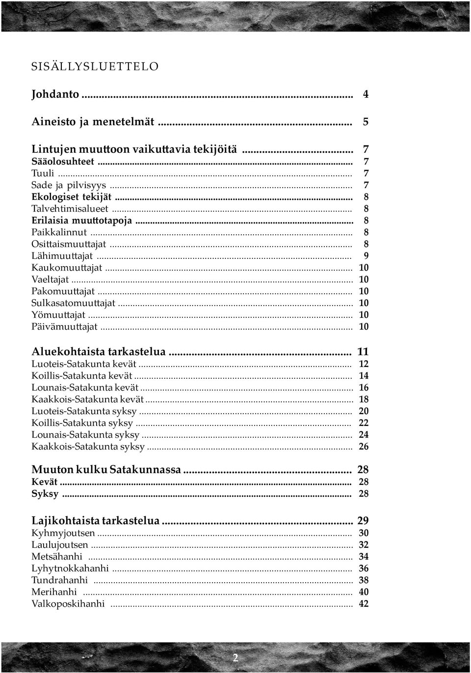 .. 10 Päivämuuttajat... 10 Aluekohtaista tarkastelua... 11 Luoteis-Satakunta kevät... 12 Koillis-Satakunta kevät... 14 Lounais-Satakunta kevät... 16 Kaakkois-Satakunta kevät.