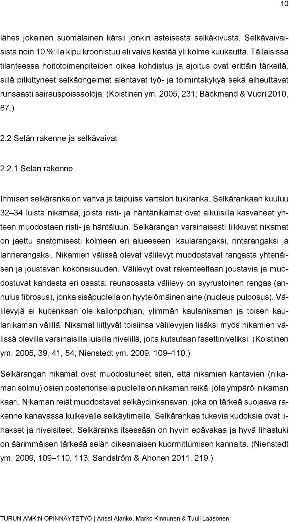 sairauspoissaoloja. (Koistinen ym. 2005, 231; Bäckmand & Vuori 2010, 87.) 2.2 Selän rakenne ja selkävaivat 2.2.1 Selän rakenne Ihmisen selkäranka on vahva ja taipuisa vartalon tukiranka.