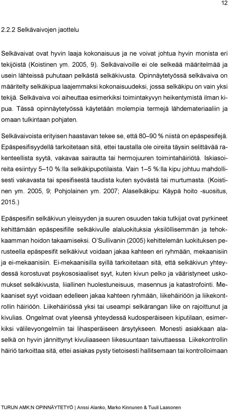 Opinnäytetyössä selkävaiva on määritelty selkäkipua laajemmaksi kokonaisuudeksi, jossa selkäkipu on vain yksi tekijä. Selkävaiva voi aiheuttaa esimerkiksi toimintakyvyn heikentymistä ilman kipua.