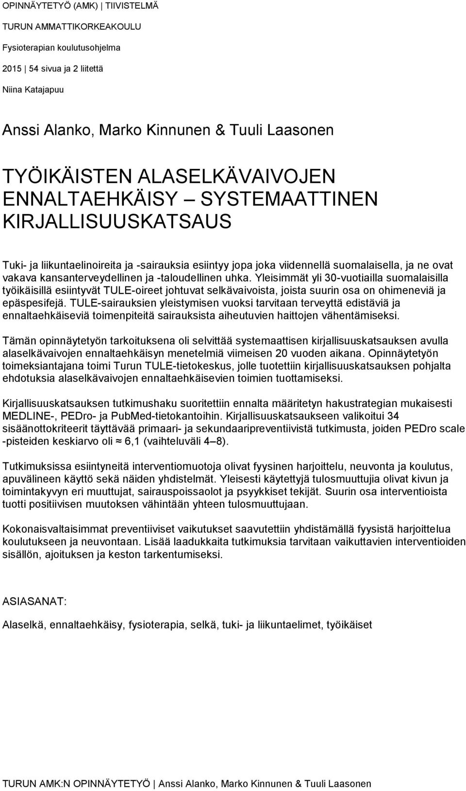 -taloudellinen uhka. Yleisimmät yli 30-vuotiailla suomalaisilla työikäisillä esiintyvät TULE-oireet johtuvat selkävaivoista, joista suurin osa on ohimeneviä ja epäspesifejä.