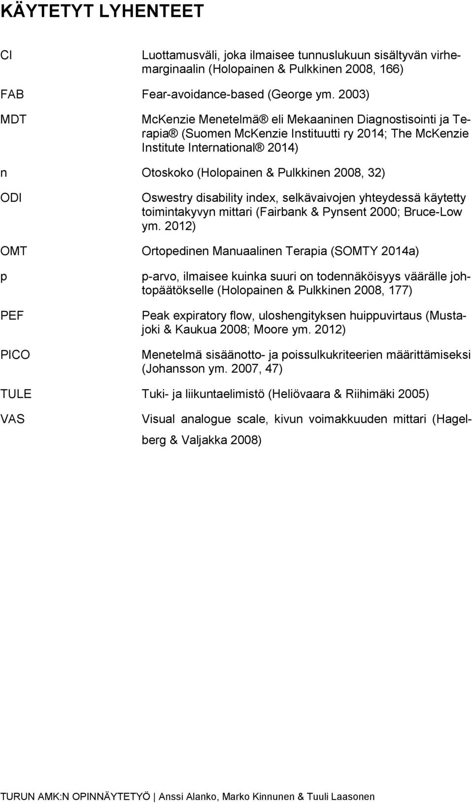 ODI Oswestry disability index, selkävaivojen yhteydessä käytetty toimintakyvyn mittari (Fairbank & Pynsent 2000; Bruce-Low ym.