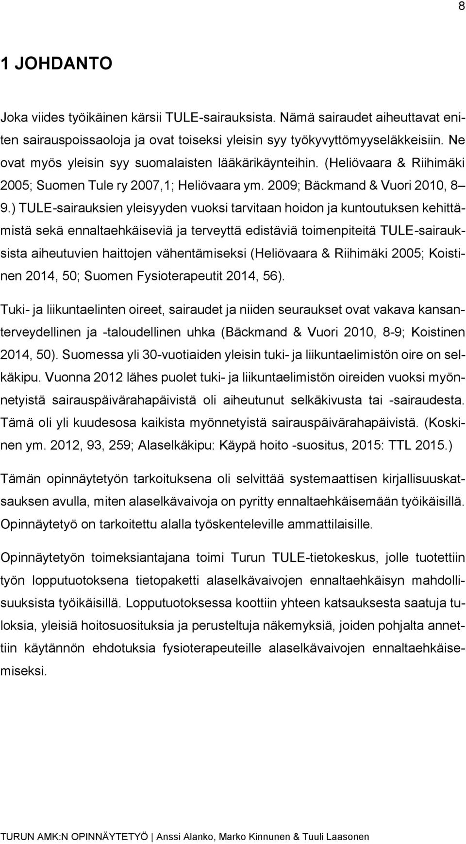 ) TULE-sairauksien yleisyyden vuoksi tarvitaan hoidon ja kuntoutuksen kehittämistä sekä ennaltaehkäiseviä ja terveyttä edistäviä toimenpiteitä TULE-sairauksista aiheutuvien haittojen vähentämiseksi