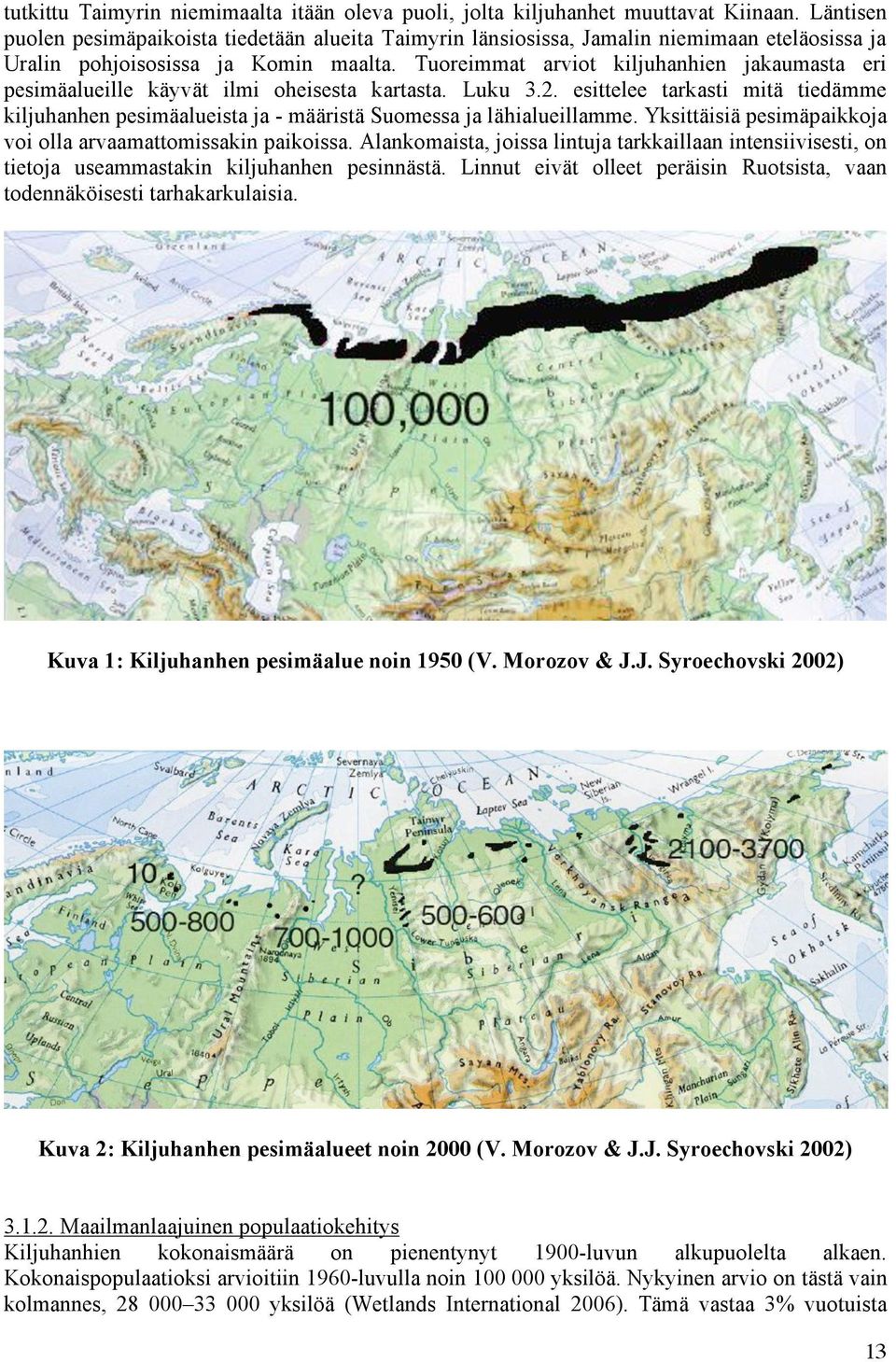 Tuoreimmat arviot kiljuhanhien jakaumasta eri pesimäalueille käyvät ilmi oheisesta kartasta. Luku 3.2.