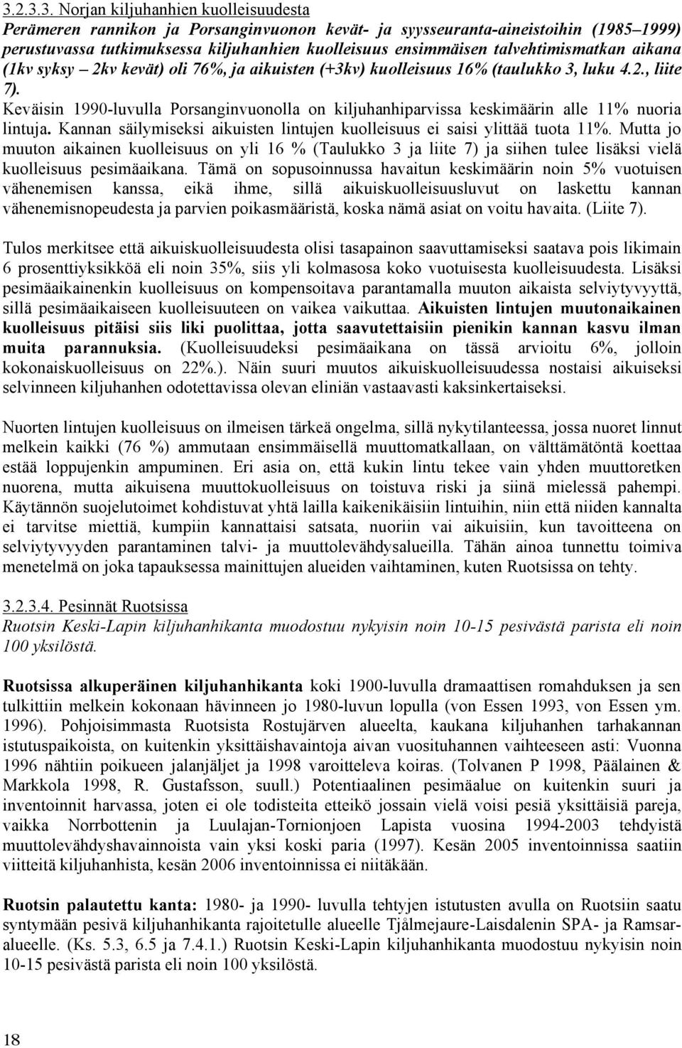 Keväisin 1990-luvulla Porsanginvuonolla on kiljuhanhiparvissa keskimäärin alle 11% nuoria lintuja. Kannan säilymiseksi aikuisten lintujen kuolleisuus ei saisi ylittää tuota 11%.