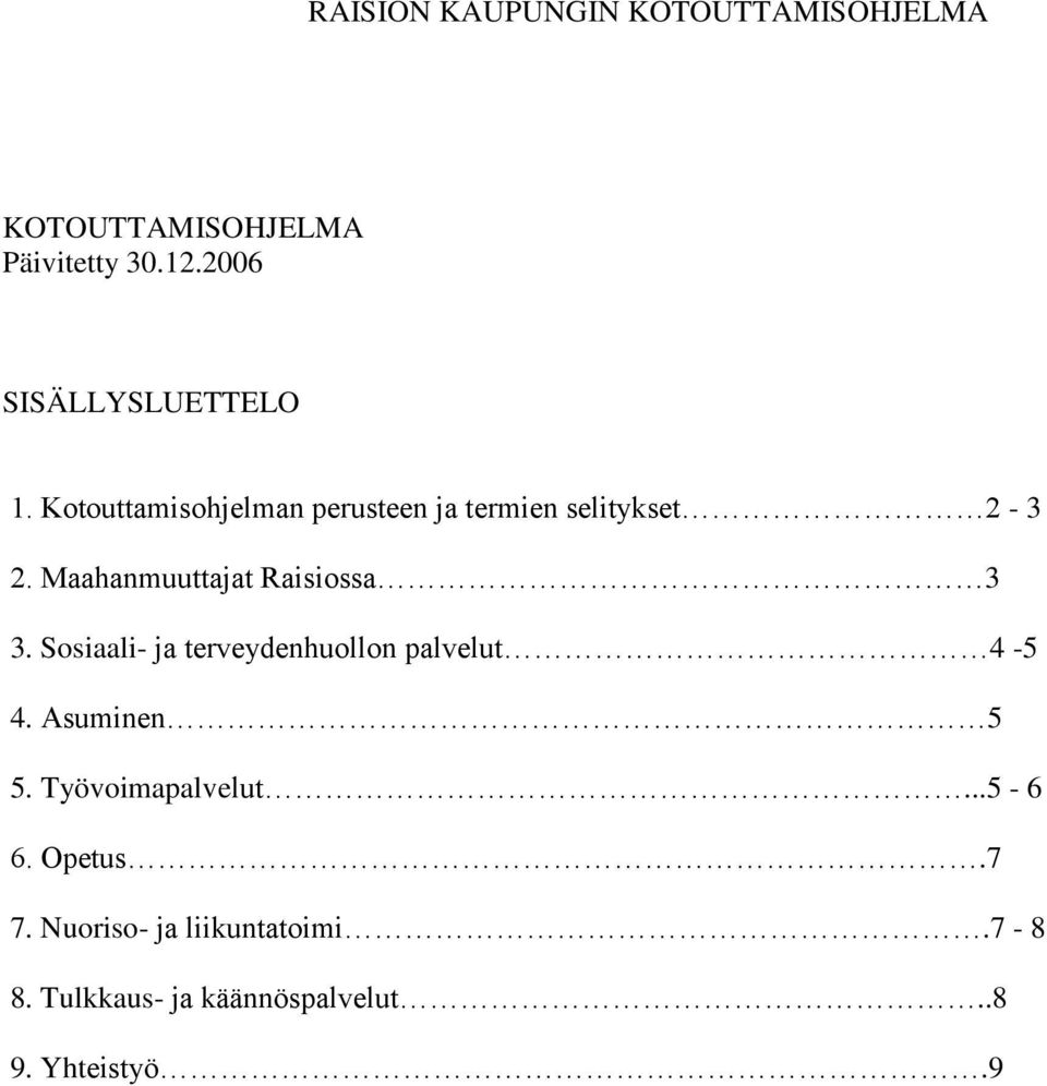 Maahanmuuttajat Raisiossa 3 3. Sosiaali- ja terveydenhuollon palvelut 4-5 4. Asuminen 5 5.