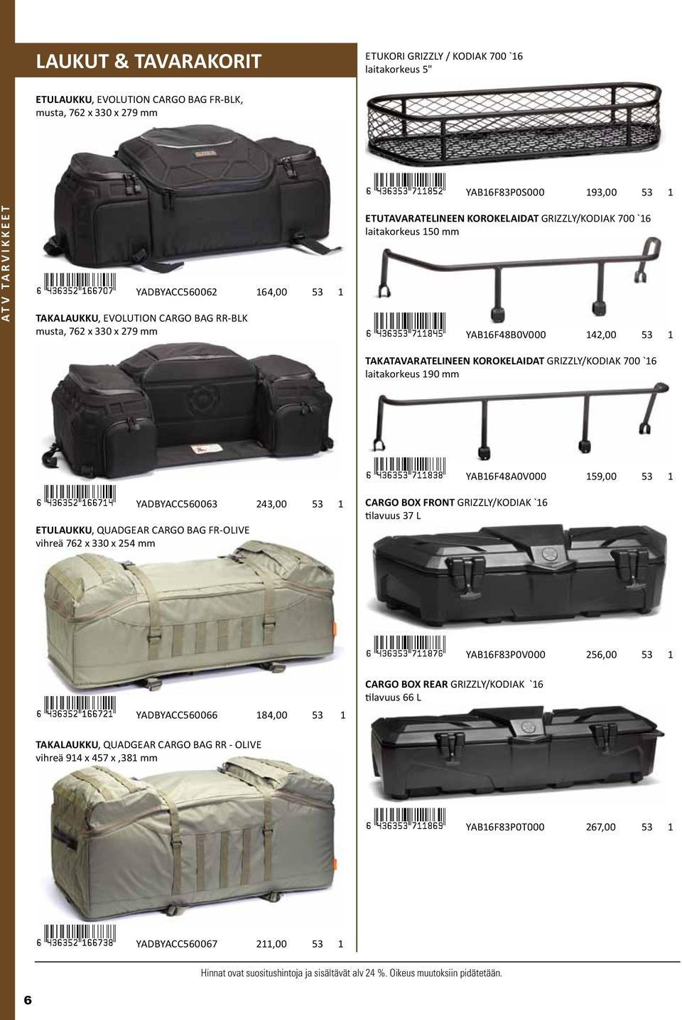 KOROKEAIDAT GRIZZY/KODIAK 700 `16 laitakorkeus 190 mm YADBYACC560063 243,00 53 1 ETUAUKKU, QUADGEAR CARGO BAG FR-OIVE vihreä 762 x 330 x 254 mm CARGO BOX FRONT GRIZZY/KODIAK `16 tilavuus 37