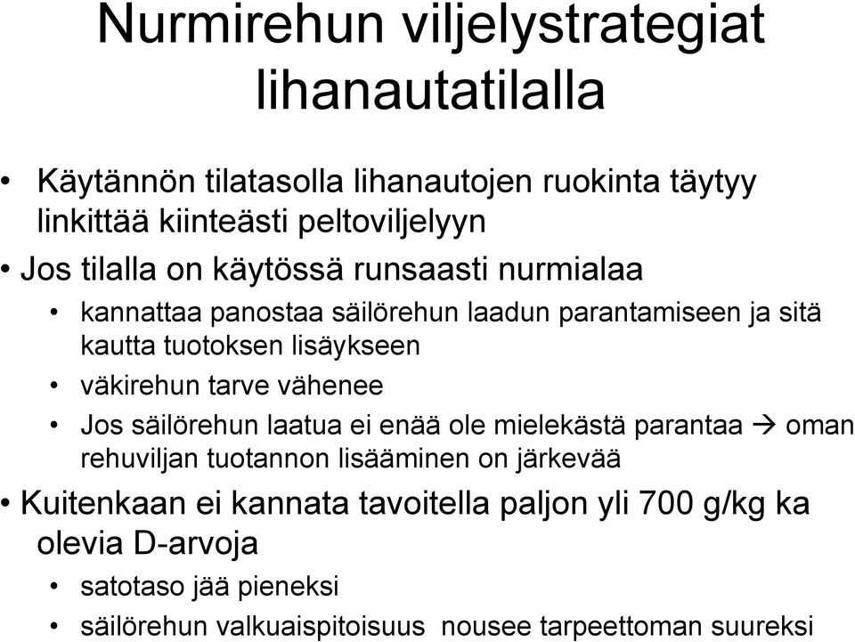 väkirehun tarve vähenee Jos säilörehun laatua ei enää ole mielekästä parantaa oman rehuviljan tuotannon lisääminen on järkevää