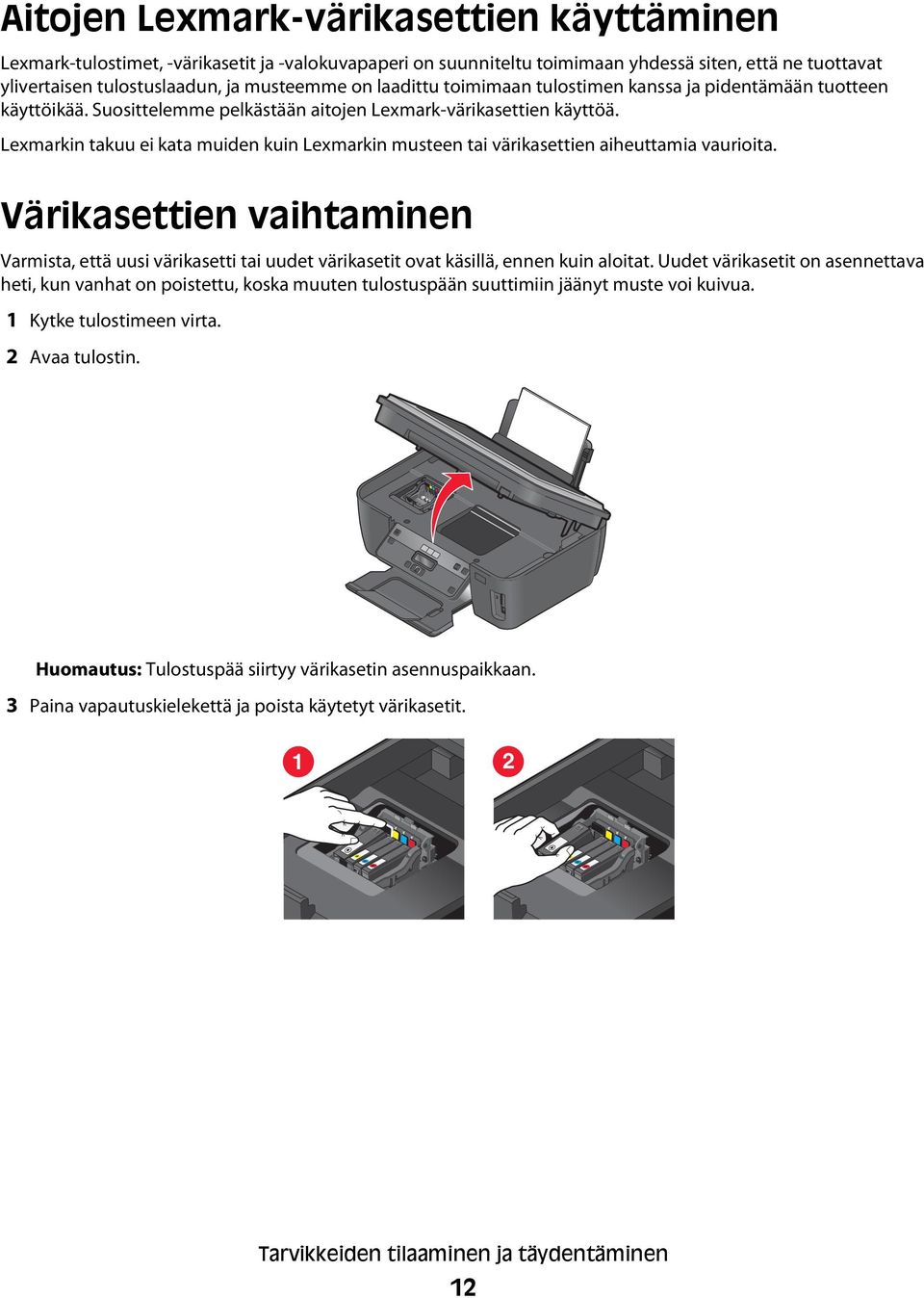 Lexmarkin takuu ei kata muiden kuin Lexmarkin musteen tai värikasettien aiheuttamia vaurioita.