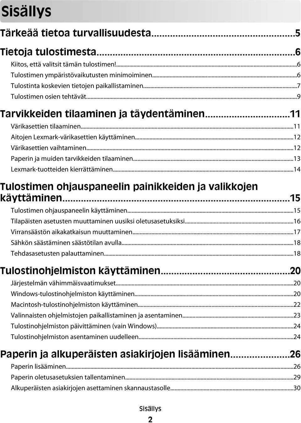 ..11 Aitojen Lexmark-värikasettien käyttäminen...12 Värikasettien vaihtaminen...12 Paperin ja muiden tarvikkeiden tilaaminen...13 Lexmark-tuotteiden kierrättäminen.