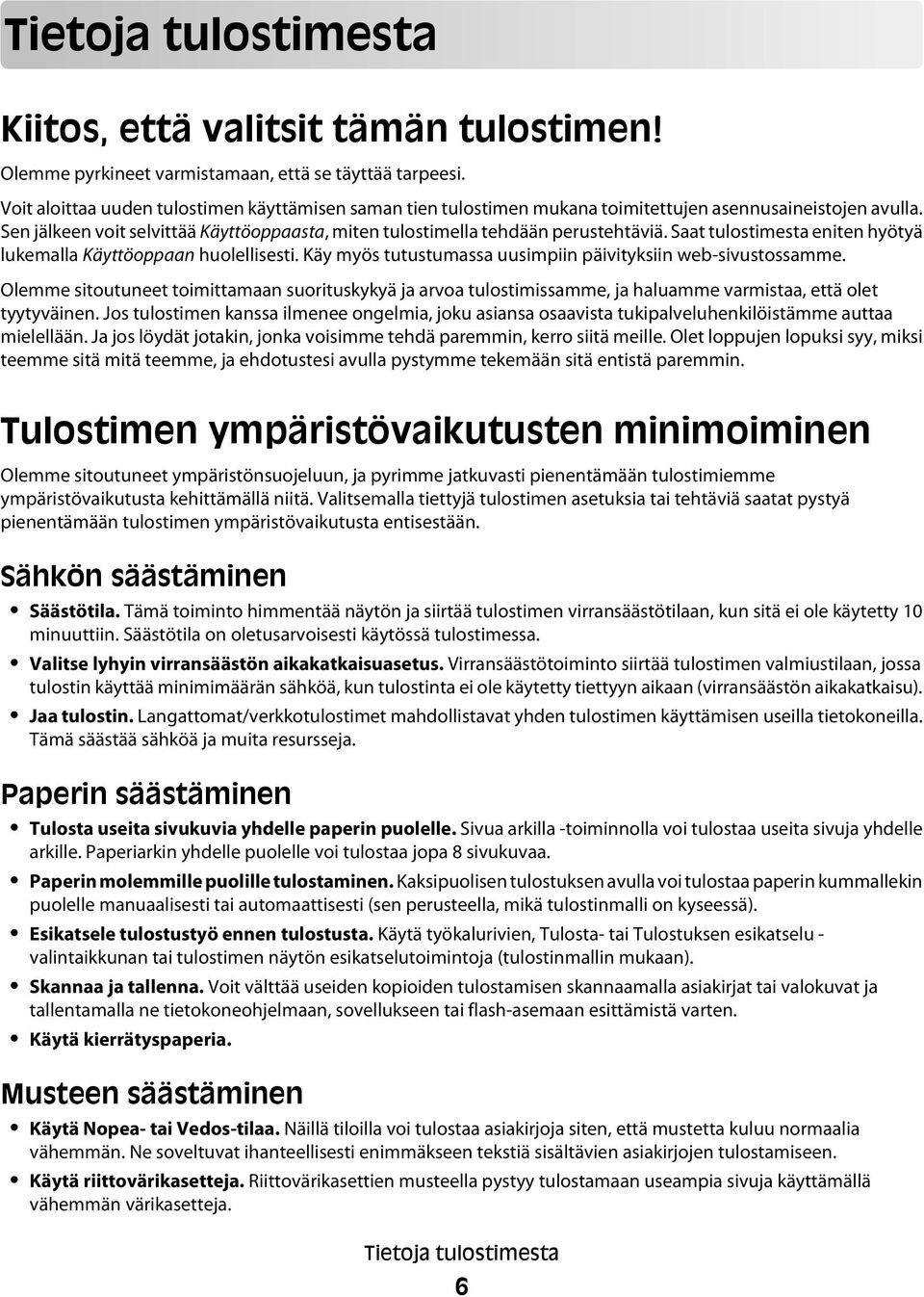 Saat tulostimesta eniten hyötyä lukemalla Käyttöoppaan huolellisesti. Käy myös tutustumassa uusimpiin päivityksiin web-sivustossamme.