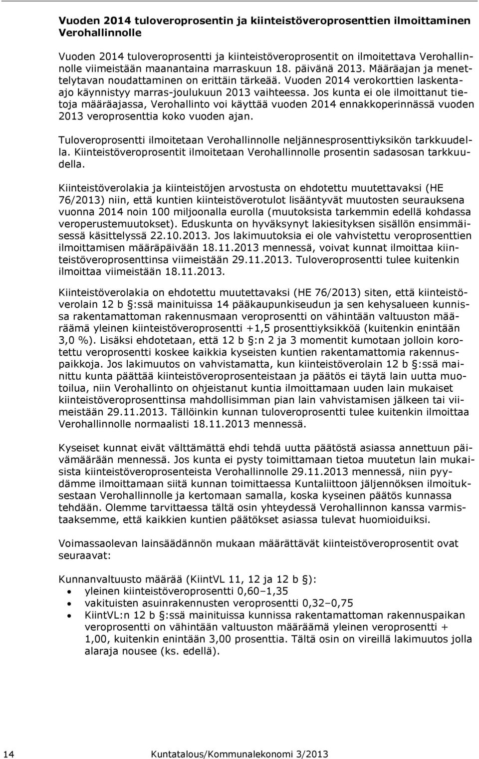 Jos kunta ei ole ilmoittanut tietoja määräajassa, Verohallinto voi käyttää vuoden 2014 ennakkoperinnässä vuoden 2013 veroprosenttia koko vuoden ajan.