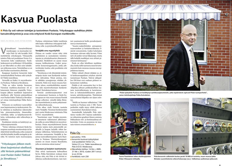 Viitasaarella toimiva Pisla osti puolalaisen Vertex S.A. -konsernin koko osakekannan. Puolalaiskonserni on työllistänyt 120 henkilöä, ja sen liikevaihto on ollut noin kahdeksan miljoonaa euroa.