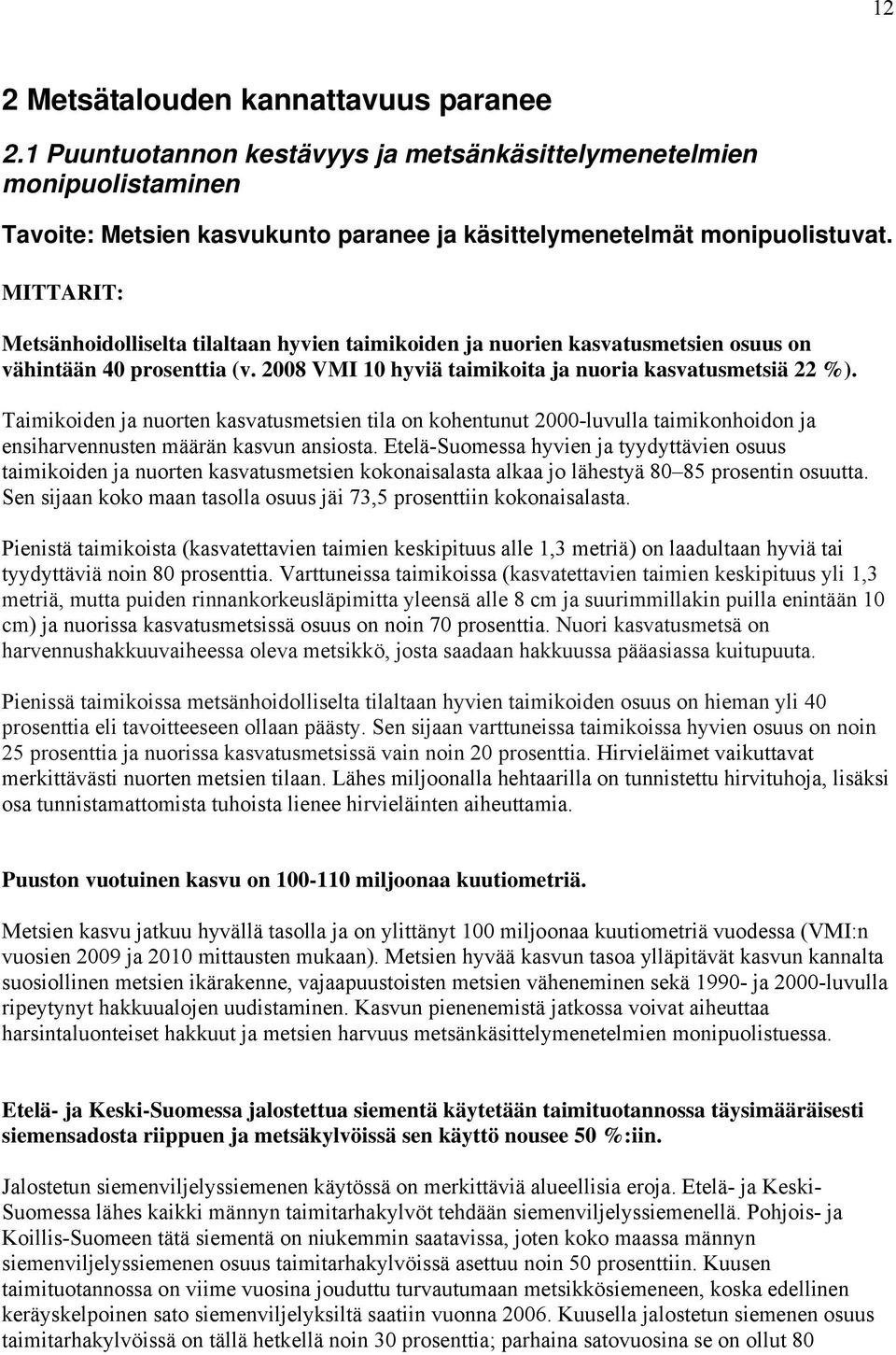 Taimikoiden ja nuorten kasvatusmetsien tila on kohentunut 2000-luvulla taimikonhoidon ja ensiharvennusten määrän kasvun ansiosta.