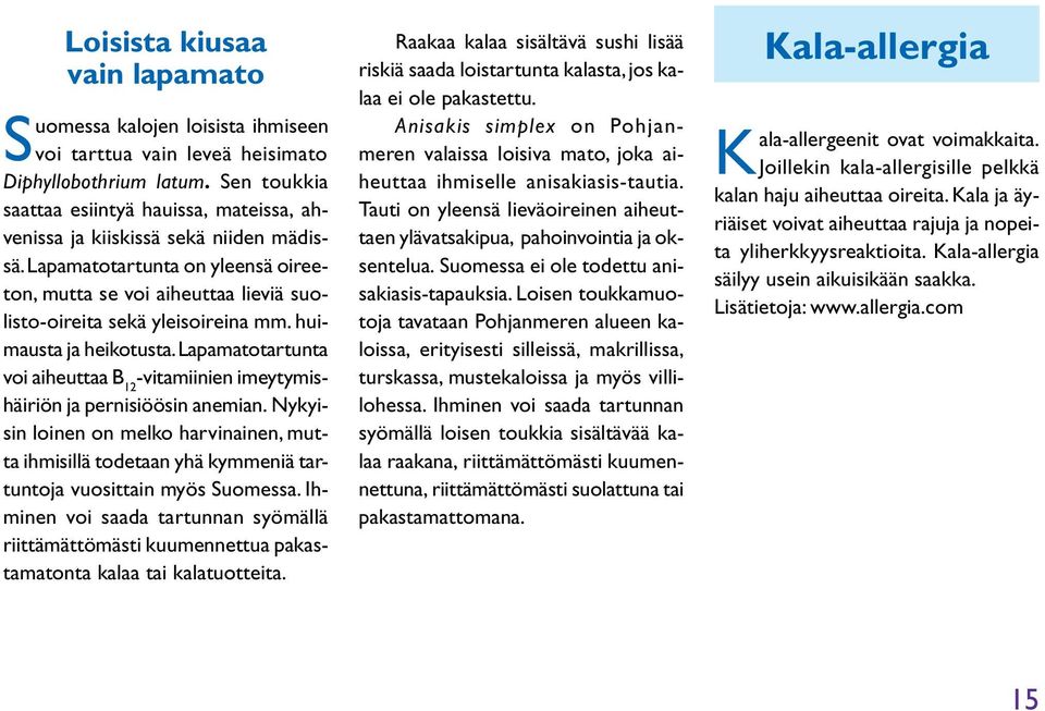 huimausta ja heikotusta. Lapamatotartunta voi aiheuttaa B 12 -vitamiinien imeytymishäiriön ja pernisiöösin anemian.